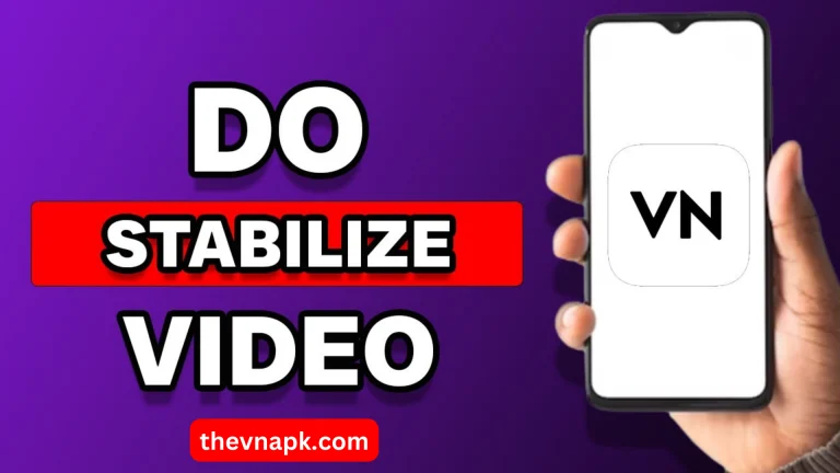 How to Stabilize Video in VN Video Editor Like a Pro 2024